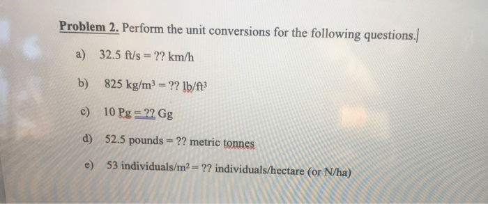 Solved Problem 2. Perform the unit conversions for the | Chegg.com