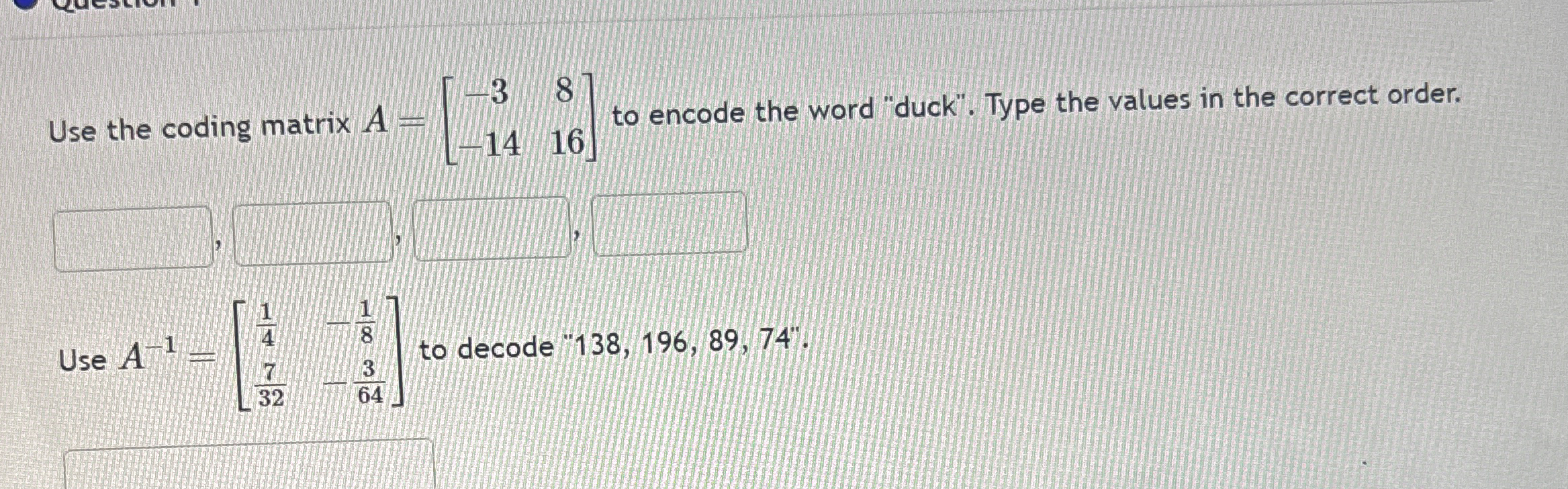 Solved Use the coding matrix A=[-38-1416] ﻿to encode the | Chegg.com