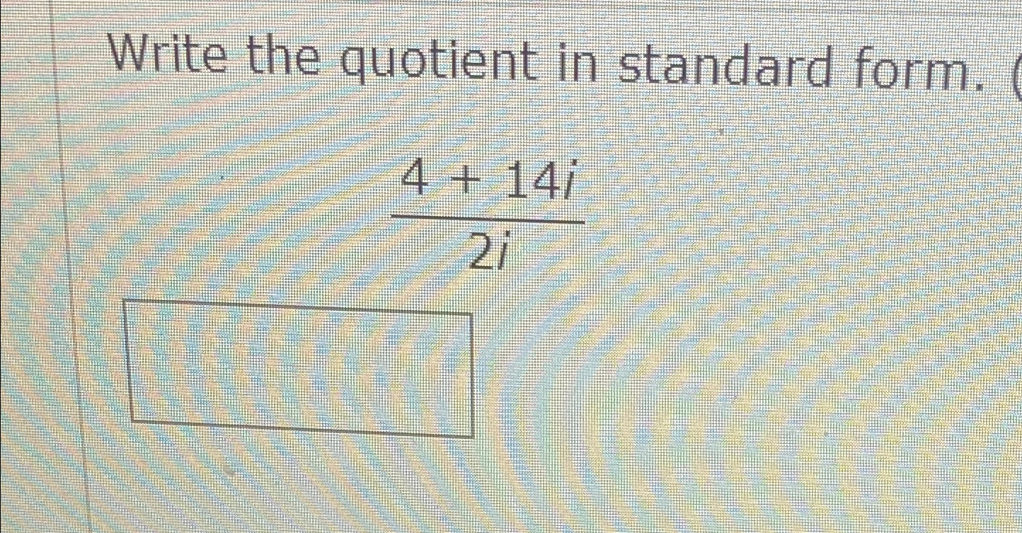 Solved Write the quotient in standard form.4+14i2i
