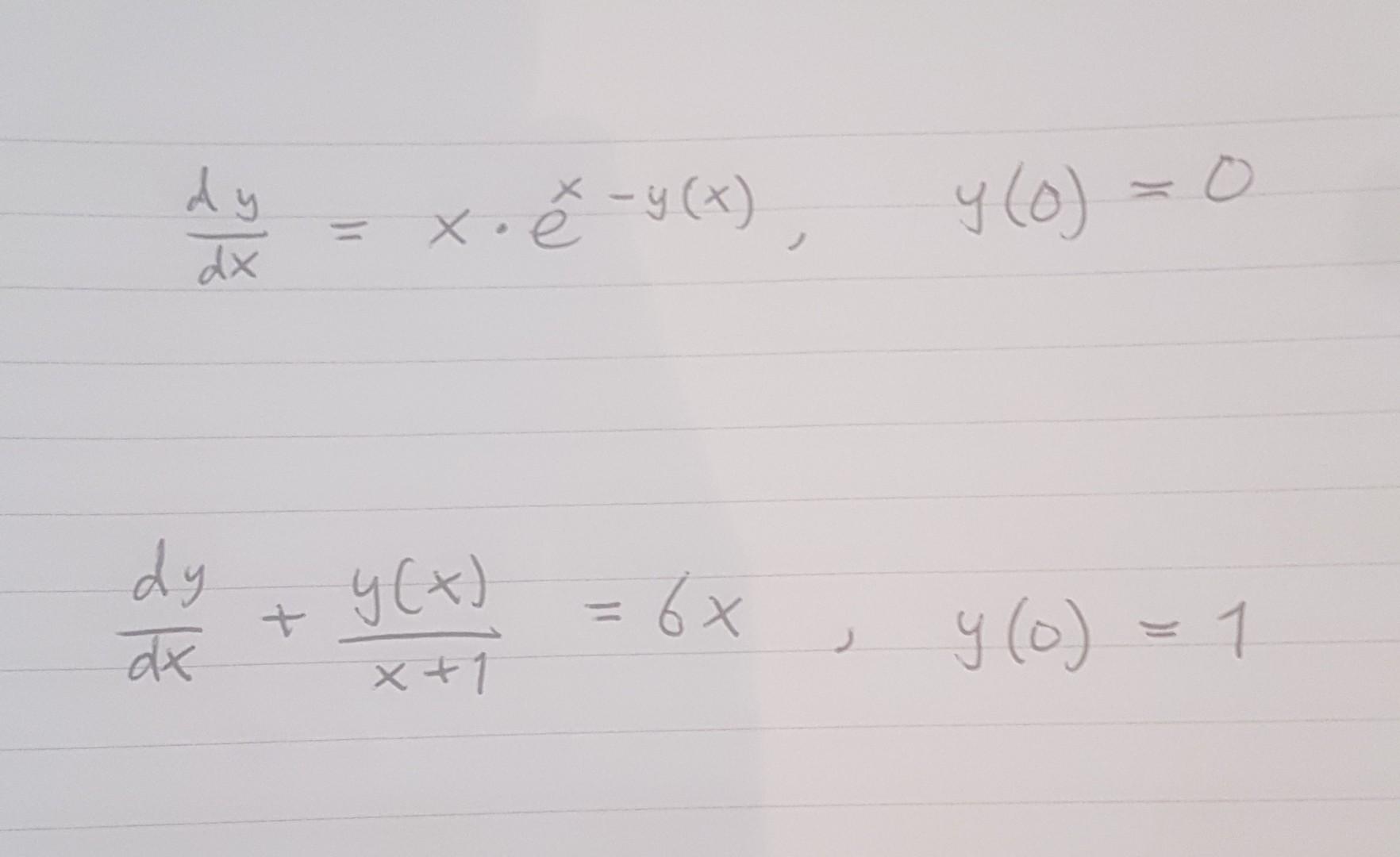 \( \begin{array}{ll}\frac{d y}{d x}=x \cdot e^{x-y(x)}, & y(0)=0 \\ \frac{d y}{d x}+\frac{y(x)}{x+1}=6 x, & y(0)=1\end{array}