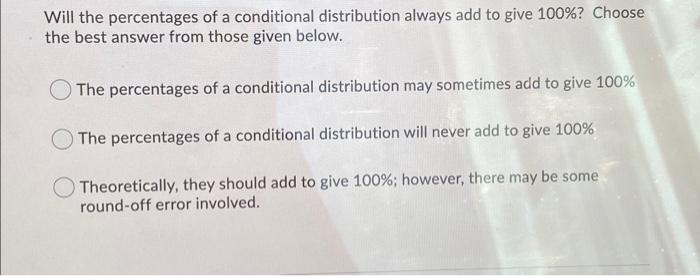 Solved Will the percentages of a conditional distribution | Chegg.com