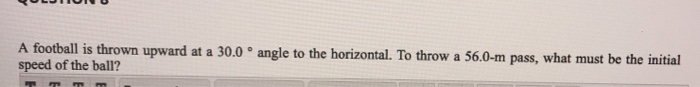 Solved A football is thrown upward at a 30.0 ° angle to the | Chegg.com