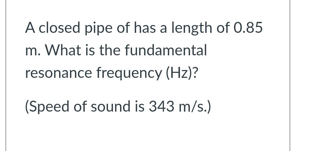 Solved A closed pipe of has a length of 0.85 m. What is the | Chegg.com