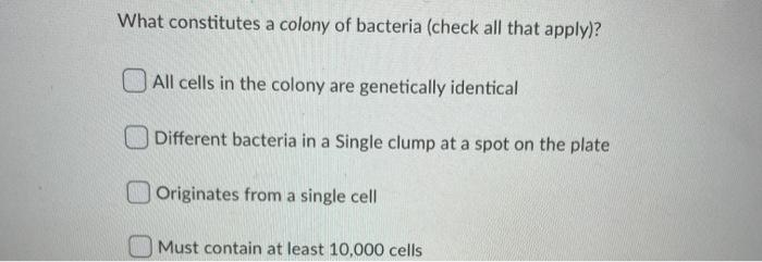 Solved What constitutes a colony of bacteria (check all that | Chegg.com