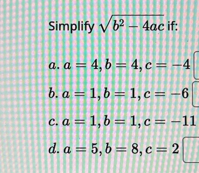 Solved Simplify √b2 - 4ac If: A. A = 4, B = 4, C = -4 B. A = | Chegg.com