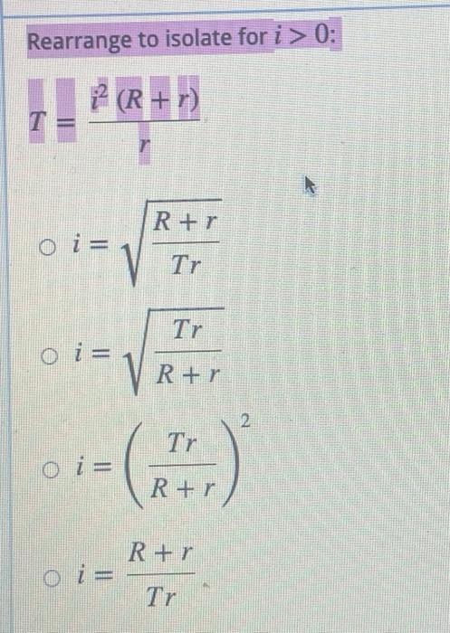 Solved Rearrange to isolate for i > 0: 2 (R + r) T = R+r | Chegg.com