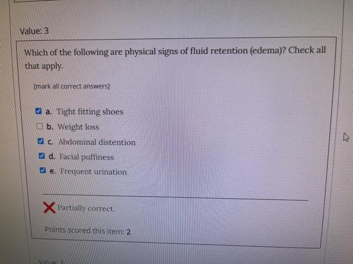 Value:3 Which of the following are physical signs of fluid retention (edema)? Check all that apply [mark all correct answers]