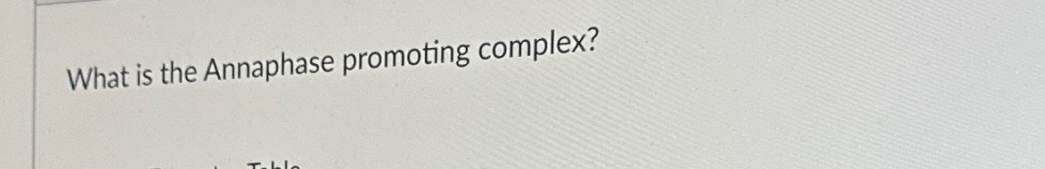 Solved What is the Annaphase promoting complex Biology Diagrams