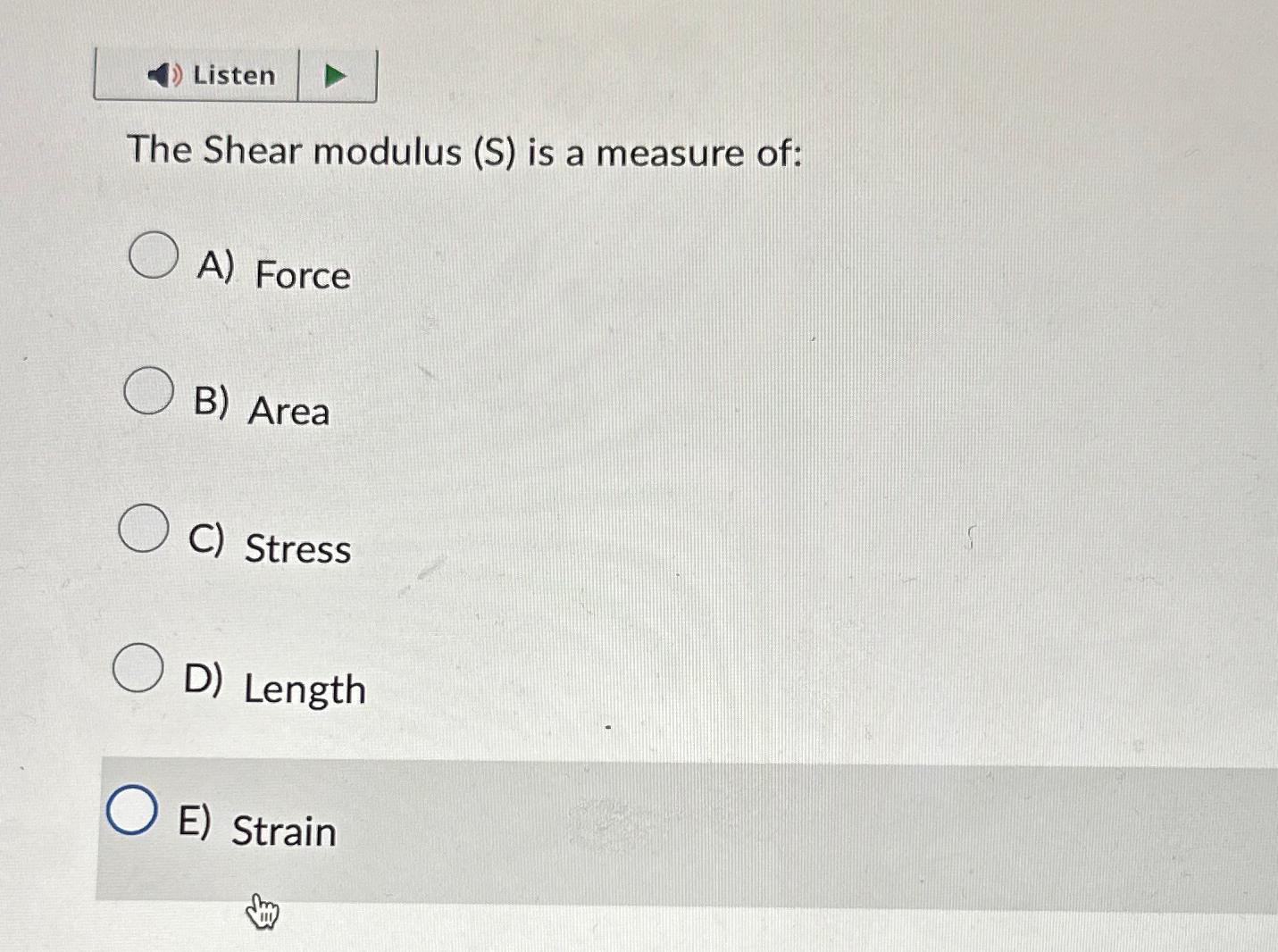 Solved The Shear modulus (S) ﻿is a measure of:A) ﻿ForceB) | Chegg.com