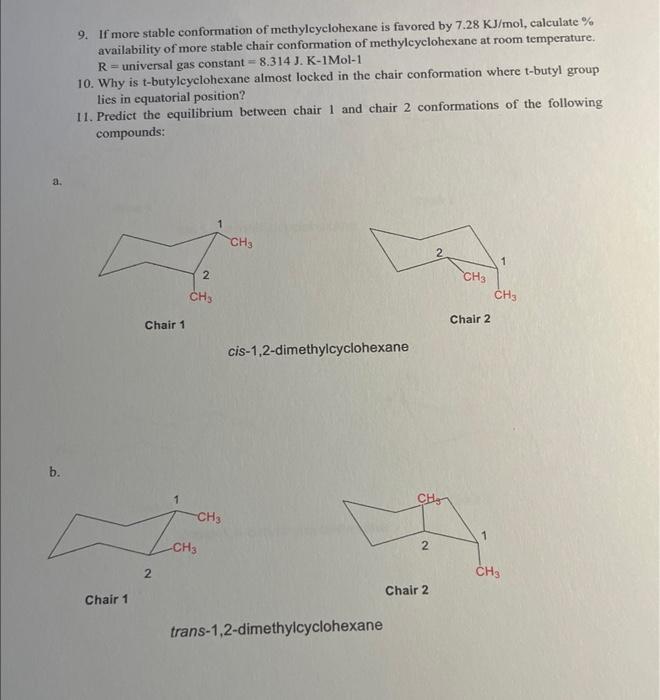 9. If more stable conformation of methylcyclohexane is favored by \( 7.28 \mathrm{KJ} / \mathrm{mol} \), calculate \% availab