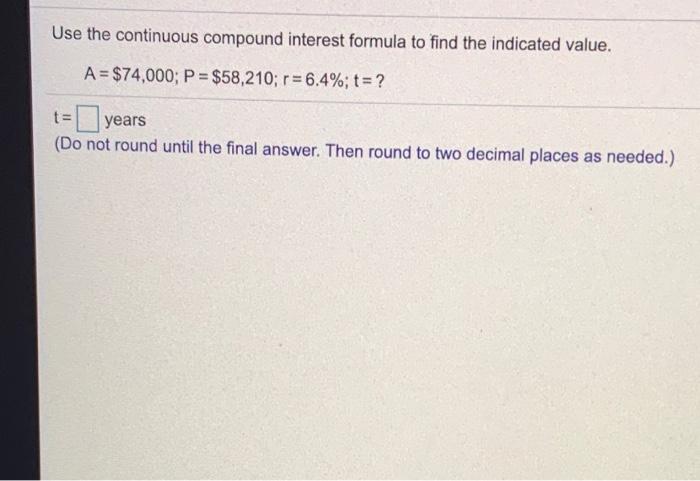 Solved Use the continuous compound interest formula to find | Chegg.com