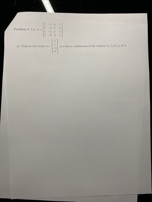 Solved Problem 2. Let A = [1-20 31 12 -4 1 2 1 - 2 1 - 1 [3 | Chegg.com