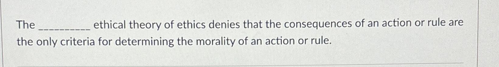 Solved The ethical theory of ethics denies that the | Chegg.com