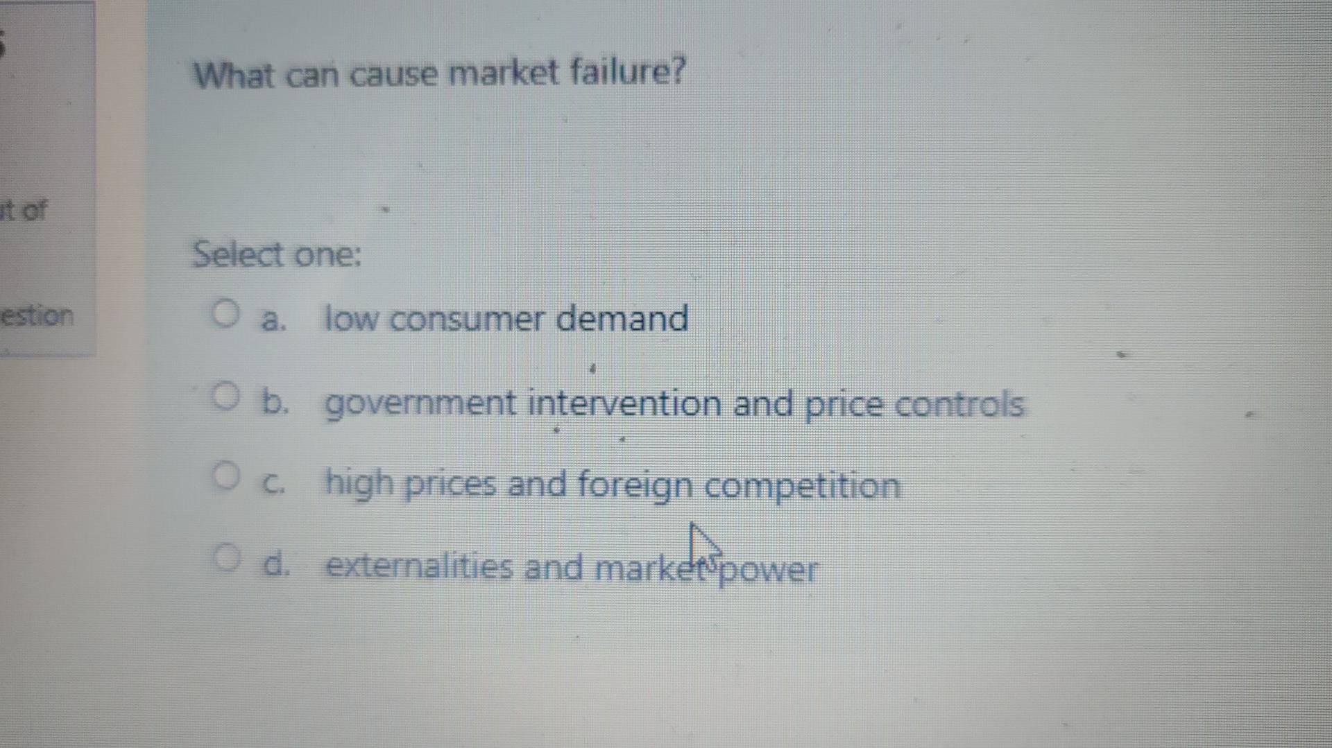 Solved What Can Cause Market Failure? Select One: Estion O | Chegg.com