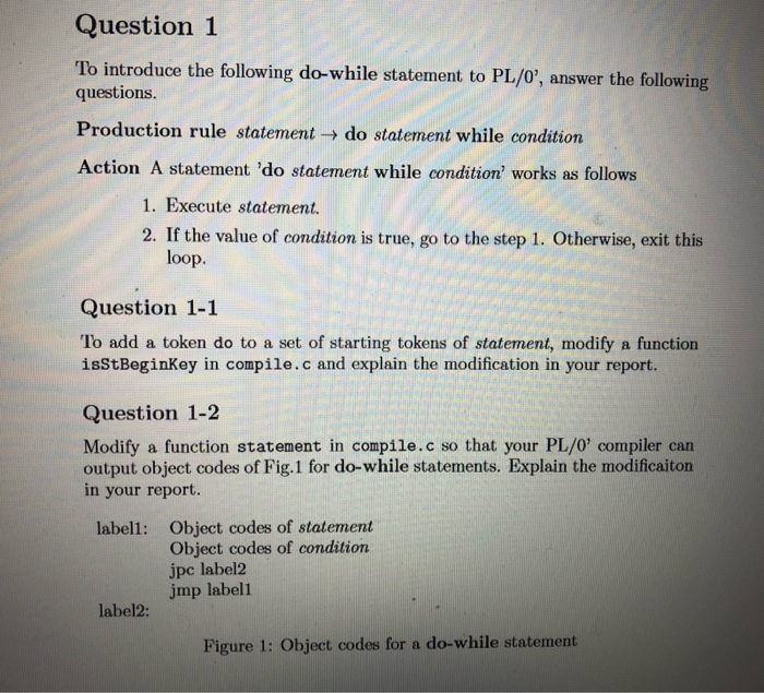 Question 1 To introduce the following do-while statement to PL/0, answer the following questions. Production rule statement