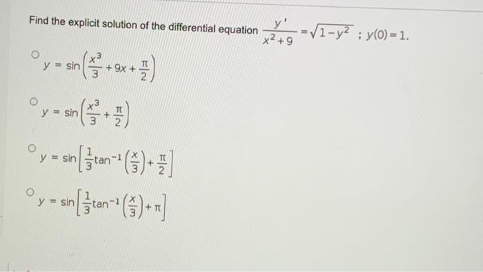 Find the explicit solution of the differential equation \( \frac{y^{\prime}}{x^{2}+9}=\sqrt{1-y^{2}} ; y(0)=1 \). \[ \begin{a