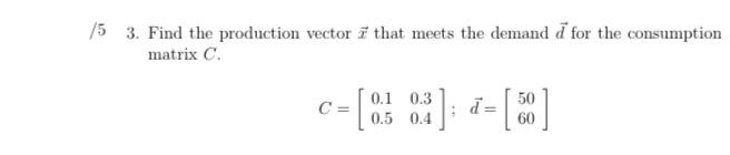Solved 15 3. Find the production vector i that meets the | Chegg.com