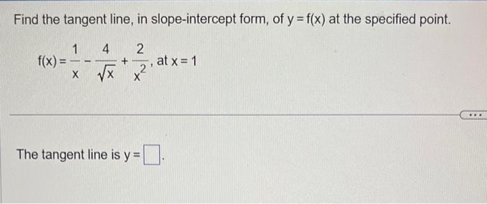 Solved Find the tangent line, in slope-intercept form, of | Chegg.com