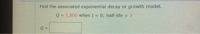 Solved or Find the associated exponential decay growth | Chegg.com