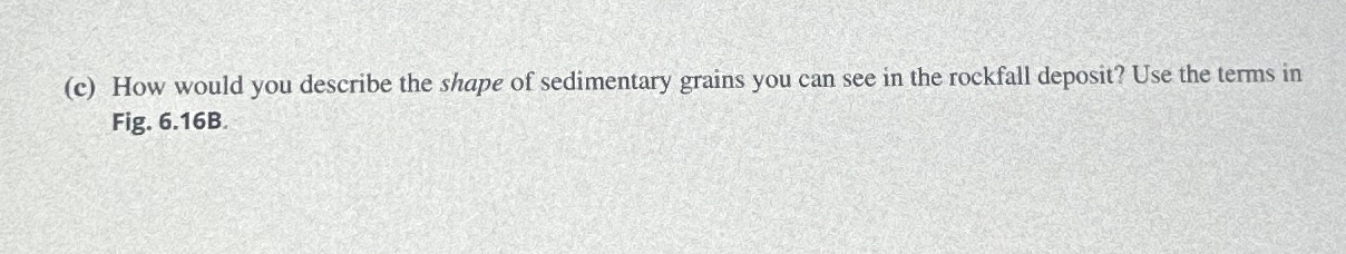 Solved (c) ﻿How would you describe the shape of sedimentary | Chegg.com