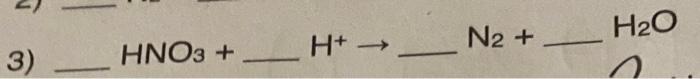 Solved 3) HNO3+ H+→ N2+ H2O | Chegg.com
