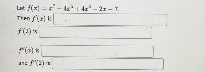 Solved Let F X X7−4x5 4x3−2x−7 Then F′ X Is F′ 2 Is