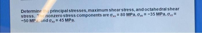 Solved Determine the principal stresses, maximum shear | Chegg.com