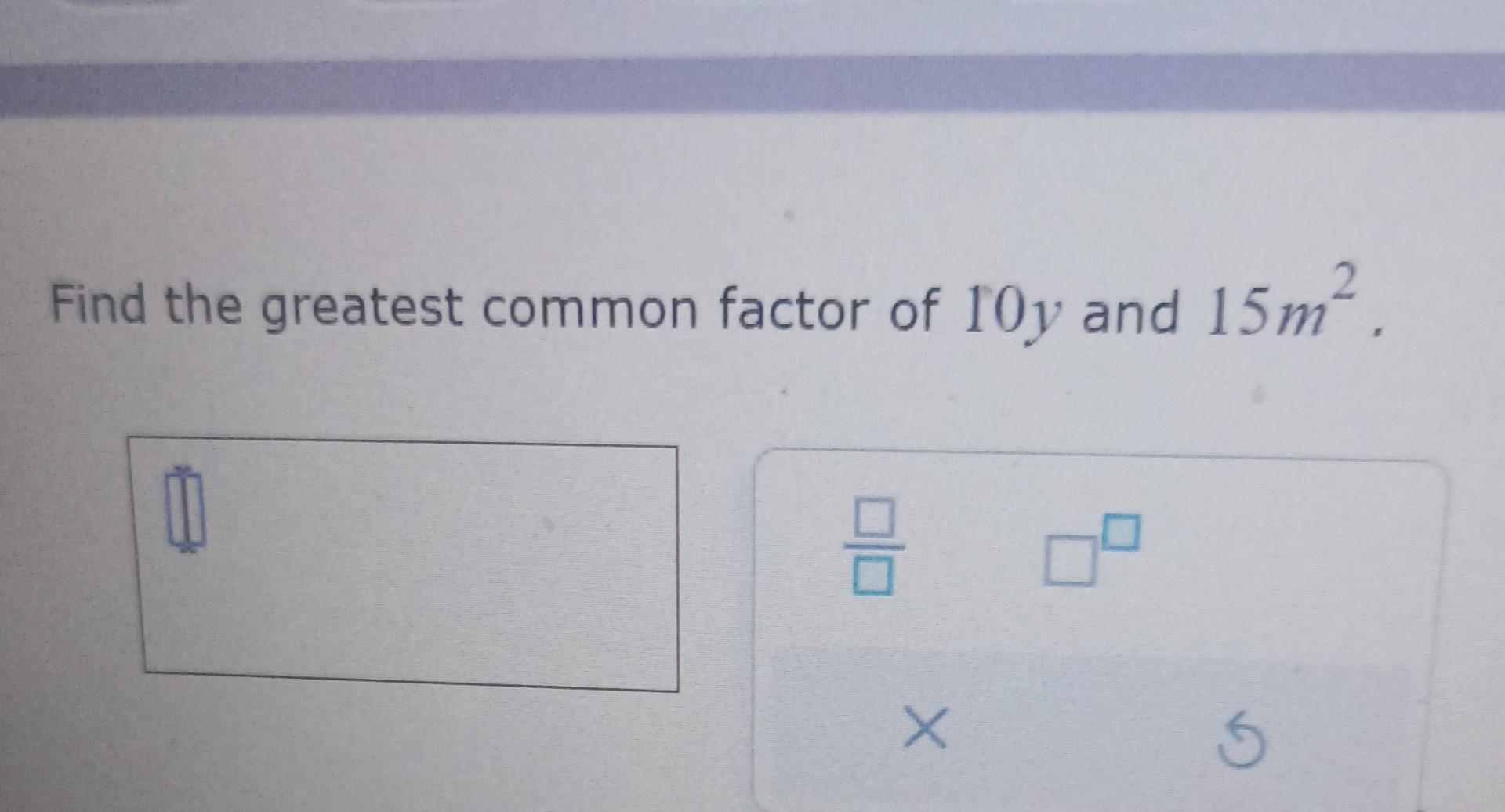 greatest common factor of 10 15 and 2