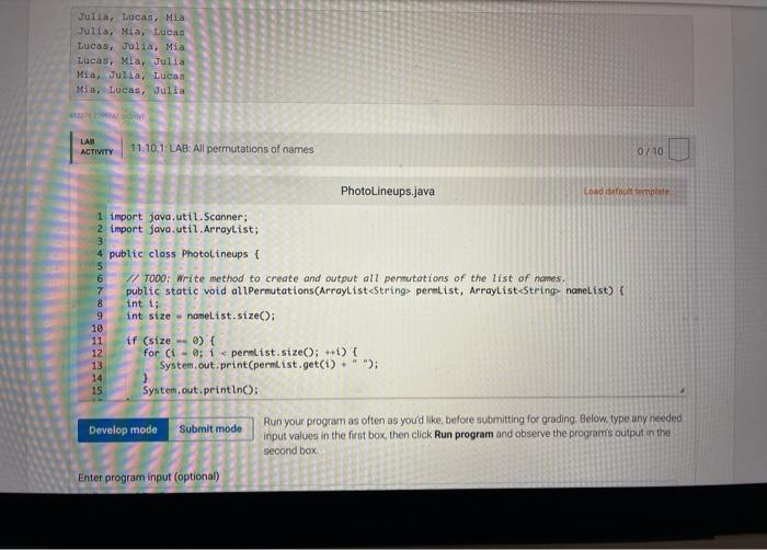 11.10.1:LAB All permutations of names
Photolineups.java
Run your program as often as yourd like, before submitting for gradin