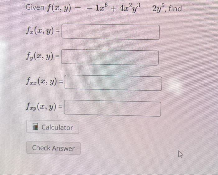 Given \( f(x, y)=-1 x^{6}+4 x^{2} y^{3}-2 y^{5} \) \[ f_{x}(x, y)= \] \[ f_{y}(x, y)= \] \[ f_{x x}(x, y)= \] \[ f_{x y}(x, y