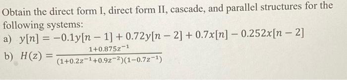 Solved Obtain the direct form I, direct form II, cascade, | Chegg.com