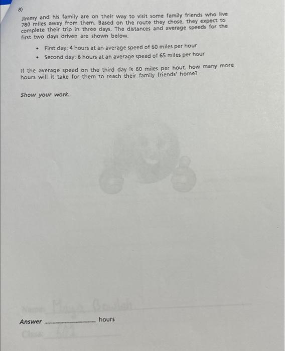 8)
Jimmy and his family are on their way to visit some family friends who live 780 miles away from them. Based on the route t