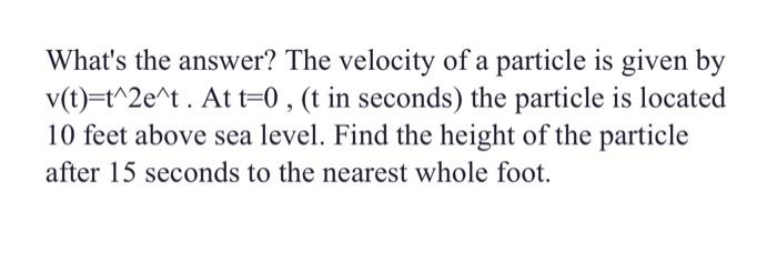 Solved What's the answer? The velocity of a particle is | Chegg.com