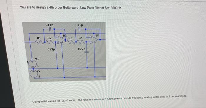 Solved You are to design a 4 th order Butterworth Low Pass | Chegg.com