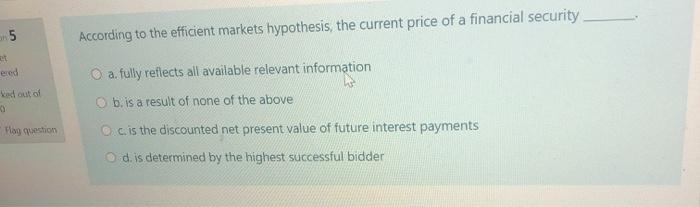 Solved 5 According To The Efficient Markets Hypothesis, The | Chegg.com