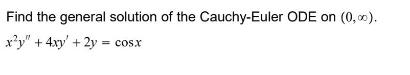 Solved Find The General Solution Of The Cauchy-Euler ODE On | Chegg.com