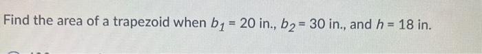 Solved Find the area of a trapezoid when b1=20 in., | Chegg.com