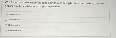 Solved Which mechanism for modifying gene expression to | Chegg.com