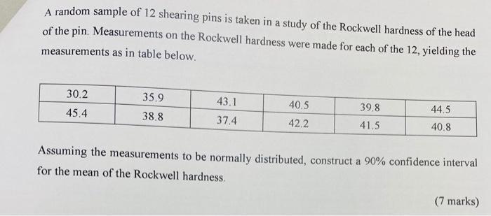 A random sample of 12 shearing pins is taken in a study of the Rockwell hardness of the head of the pin. Measurements on the 