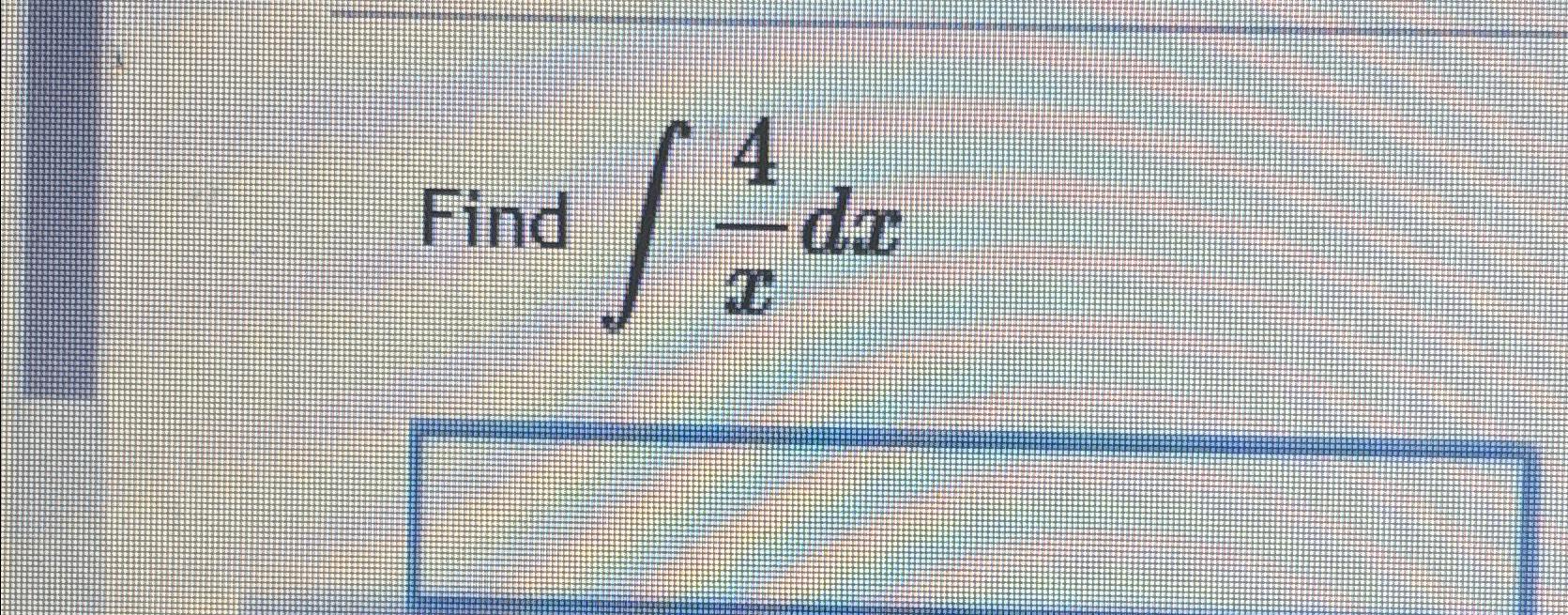 Solved Find ∫﻿﻿4xdx | Chegg.com