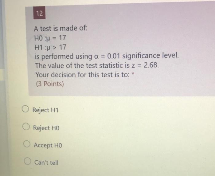 Solved 12 A test is made of: HO: = 17 H1 : > 17 is performed | Chegg.com