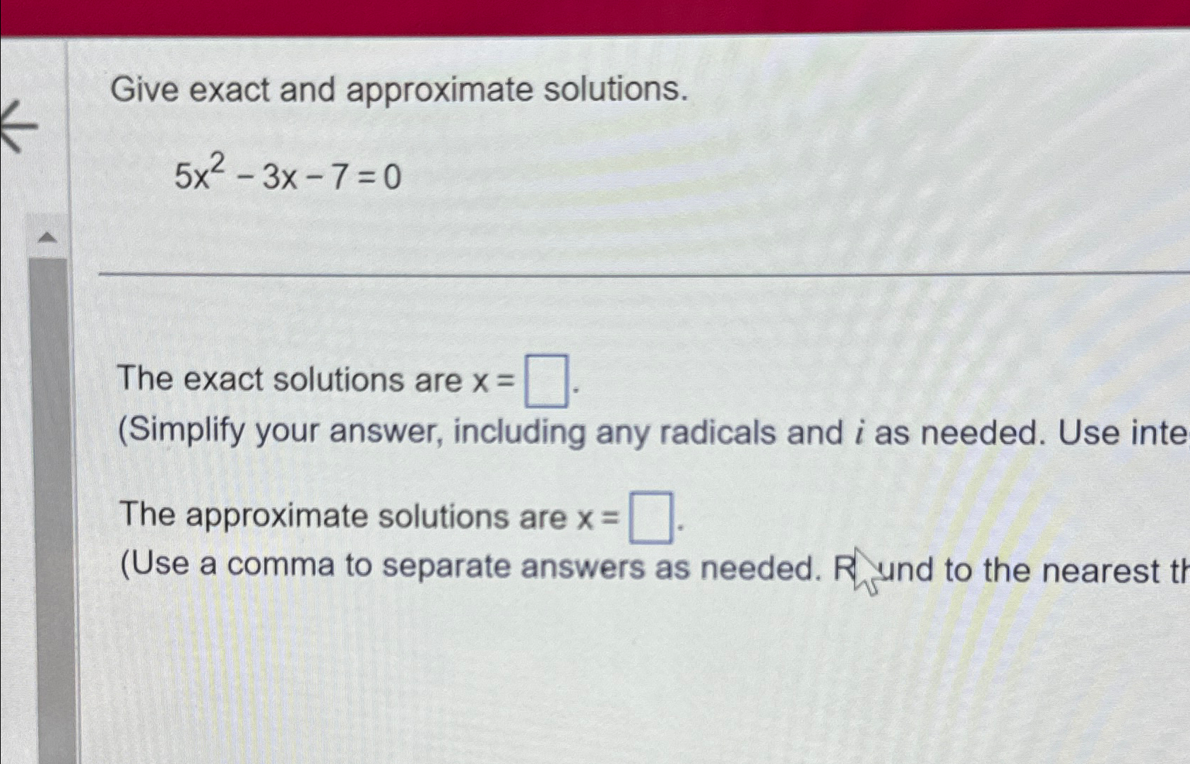 Solved Give exact and approximate solutions.5x2-3x-7=0The | Chegg.com