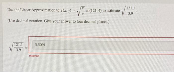Solved Use the Linear Approximation to f(x,y)=yx at (121,4) | Chegg.com