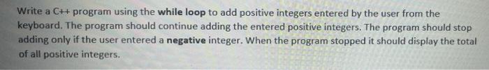 Solved Write a C++ program using the while loop to add | Chegg.com