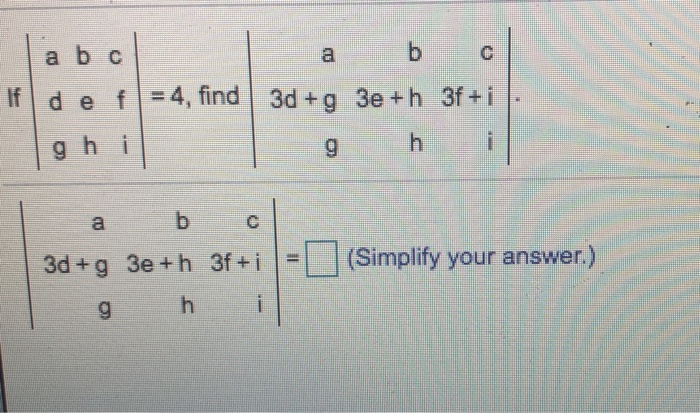 Solved a b c aь с If d e f = 4, find 3d + 3e+h 3f+i gh i gh | Chegg.com