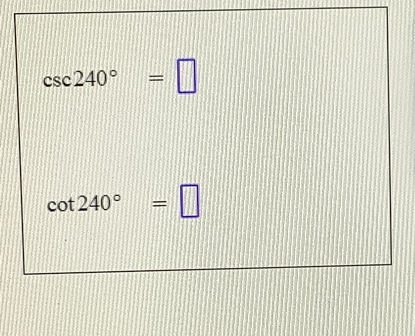 Solved csc240°=cot240°= | Chegg.com