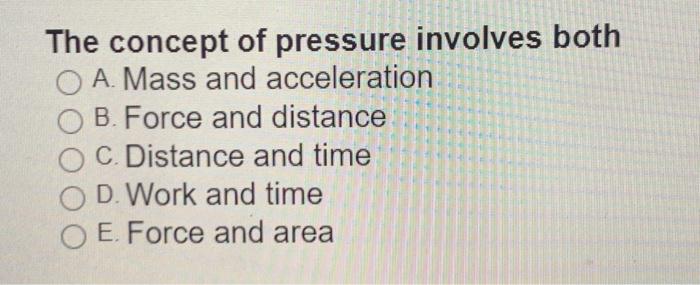 Solved The concept of pressure involves both O A. Mass and | Chegg.com