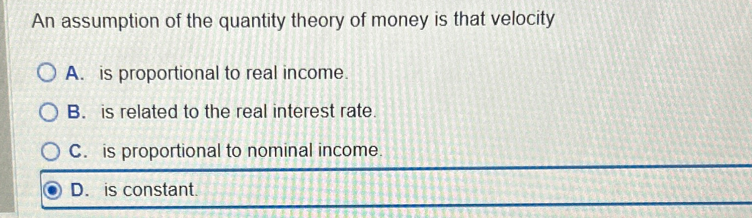 Solved An assumption of the quantity theory of money is that | Chegg.com