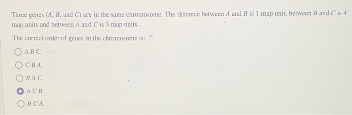 Solved Three Genes (A, B, And C) Are In The Same Chromosome. | Chegg.com