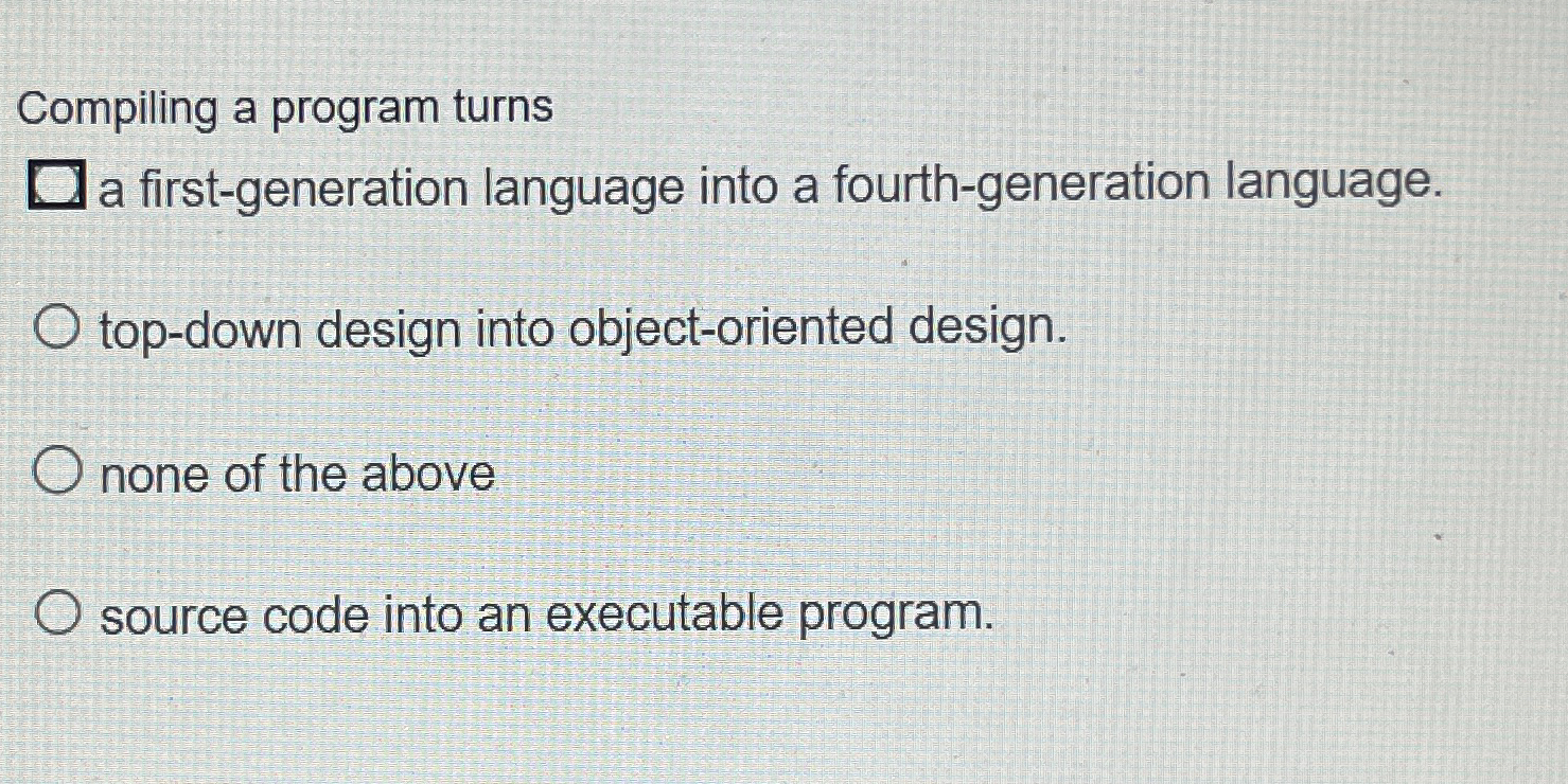Solved Compiling a program turnsa first-generation language | Chegg.com